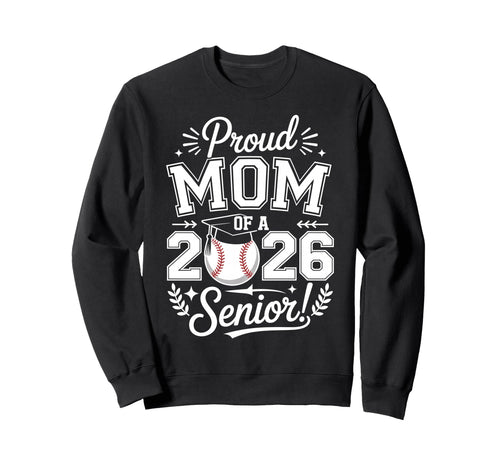 Proud Mom 2026 Senior Baseball Sweatshirt - Streetwear Style Men Women - T-Shirt, Sweatshirt, Hoodie