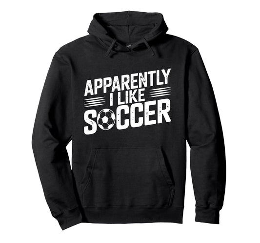 Apparently I Like Soccer Season Funny Hoodie - Trendy Graphic Men Women - T-Shirt, Sweatshirt, Hoodie