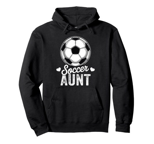 Funny Soccer Aunt Mothers Day Hoodie - Streetwear Style Men Women - T-Shirt, Sweatshirt, Hoodie