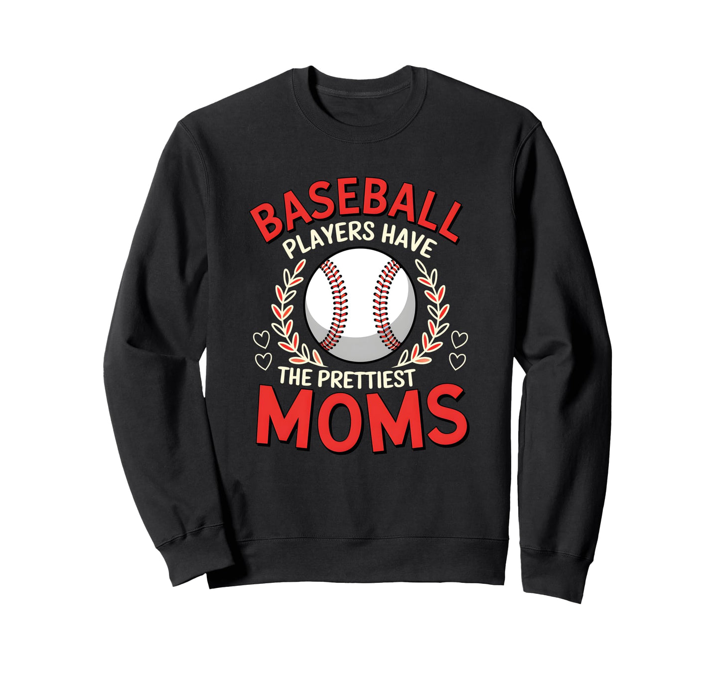 Baseball Players Have Prettiest Sweatshirt - Fun Novelty Design Men Women - T-Shirt, Sweatshirt, Hoodie