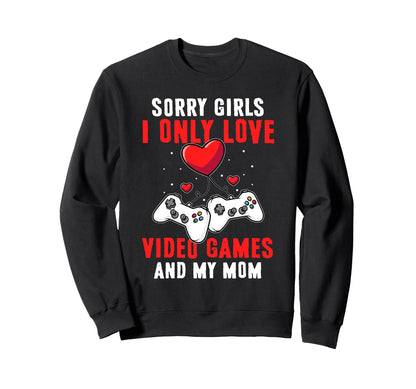 I Only Love Video Games And My Sweatshirt - Fun Novelty Design Men Women - T-Shirt, Sweatshirt, Hoodie