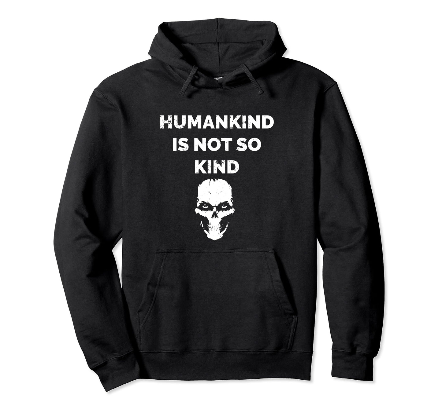Humankind Is Not So Kind Skull Message Hoodie - Aesthetic Graphic Unisex - T-Shirt, Sweatshirt, Hoodie