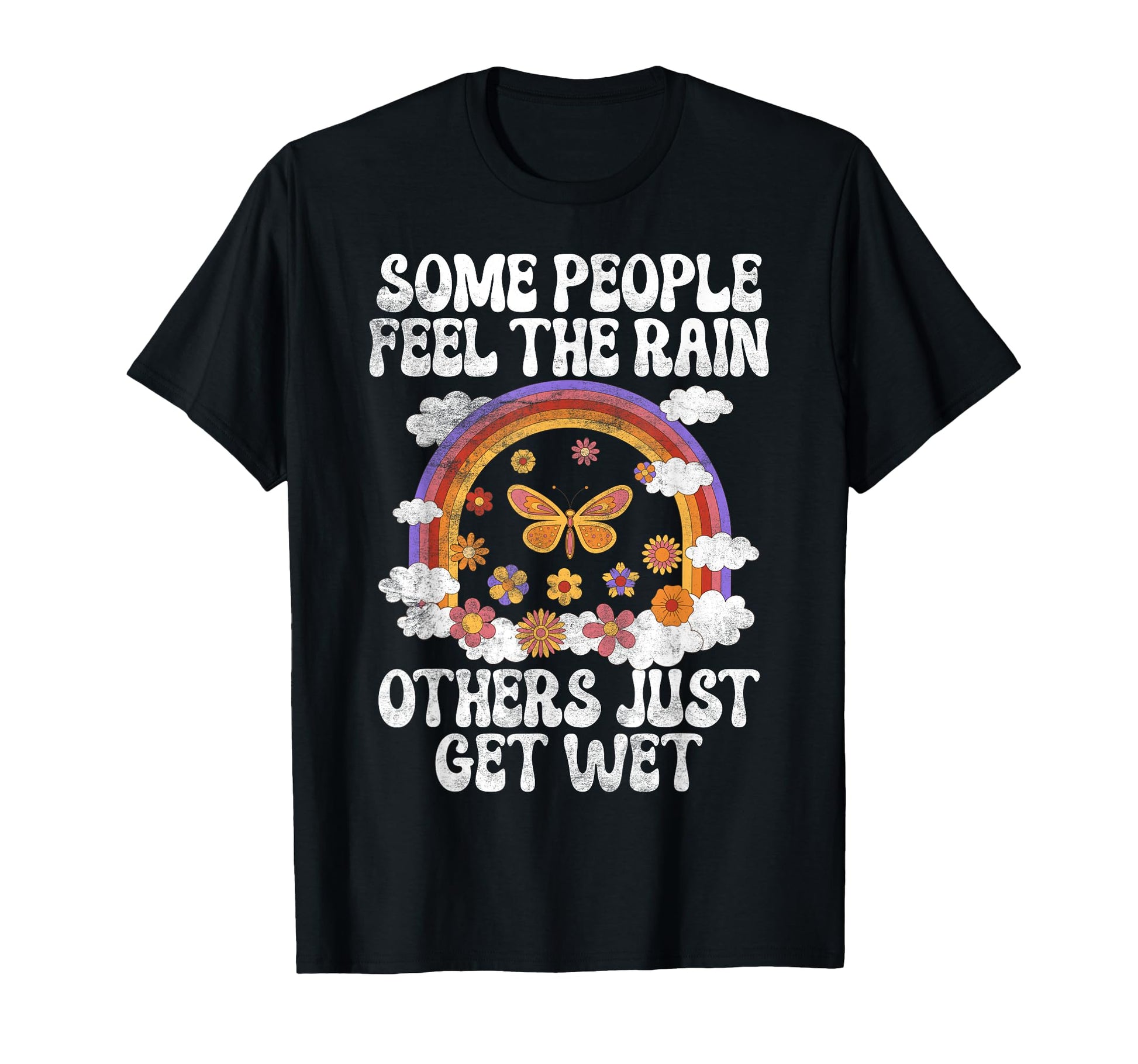 Some People Feel Rain Others Just T-Shirt - Streetwear Style for Adults - T-Shirt, Sweatshirt, Hoodie