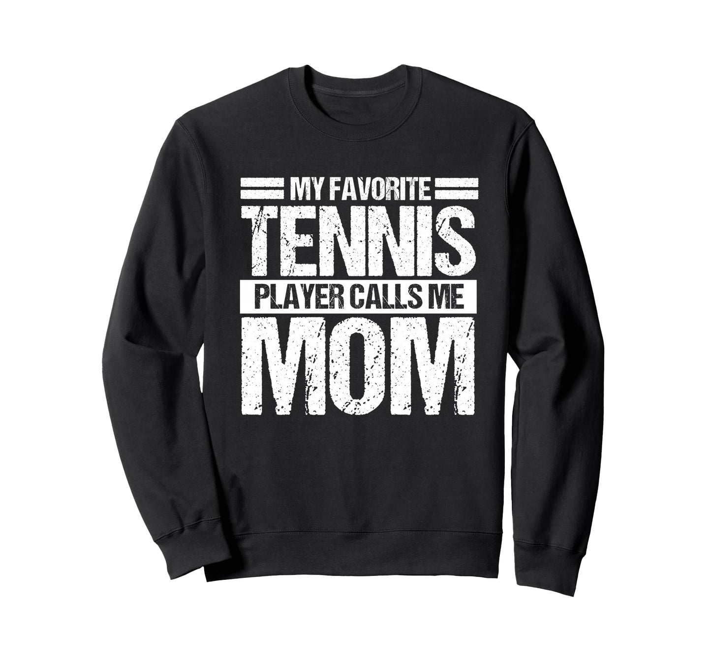 My Favorite Tennis Calls Me Mom Sweatshirt - Streetwear Style Men Women - T-Shirt, Sweatshirt, Hoodie