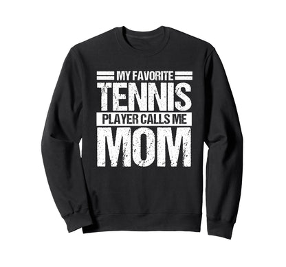 My Favorite Tennis Calls Me Mom Sweatshirt - Streetwear Style Men Women - T-Shirt, Sweatshirt, Hoodie
