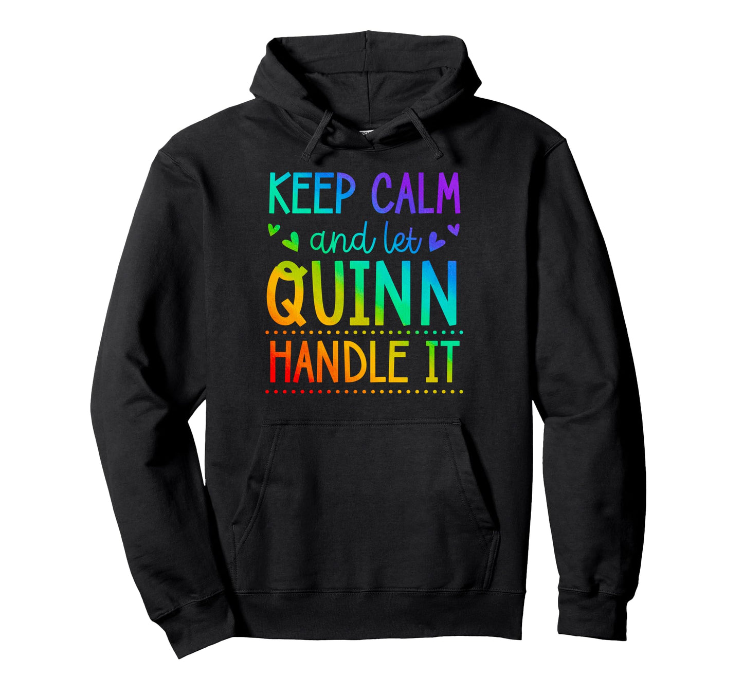 Keep Calm And Let Quinn Handle It Hoodie - Fun Novelty Design Men Women - T-Shirt, Sweatshirt, Hoodie