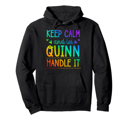 Keep Calm And Let Quinn Handle It Hoodie - Fun Novelty Design Men Women - T-Shirt, Sweatshirt, Hoodie