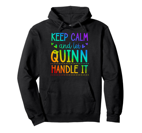 Keep Calm And Let Quinn Handle It Hoodie - Fun Novelty Design Men Women - T-Shirt, Sweatshirt, Hoodie