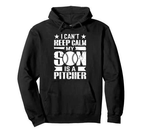 I Cant Keep Calm My Son Is Pitcher Hoodie - Aesthetic Graphic for Adults - T-Shirt, Sweatshirt, Hoodie
