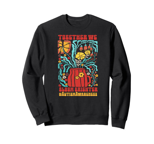 Autism Together We Bloom Brighter Sweatshirt - Custom Art Print Men Women - T-Shirt, Sweatshirt, Hoodie