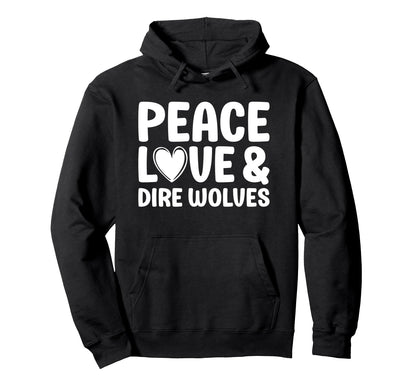 Dire Wolf Lover Funny Peace Love And Dire Hoodie - Novelty Apparel Unisex - T-Shirt, Sweatshirt, Hoodie