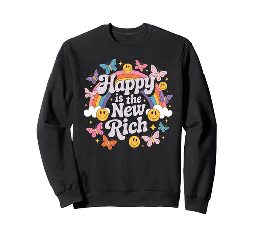 Happy Is New Rich Groovy Hippie Sweatshirt - Trendy Graphic Men Women - T-Shirt, Sweatshirt, Hoodie