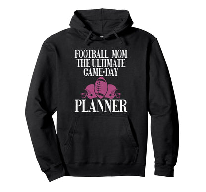 Ultimate Game Day Planner Football Mom Hoodie - Casual Everyday Wear Unisex - T-Shirt, Sweatshirt, Hoodie