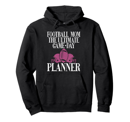 Ultimate Game Day Planner Football Mom Hoodie - Casual Everyday Wear Unisex - T-Shirt, Sweatshirt, Hoodie