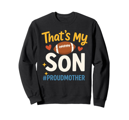 Thats My Son Football Mom Game Sweatshirt - Casual Everyday Wear Men Women - T-Shirt, Sweatshirt, Hoodie