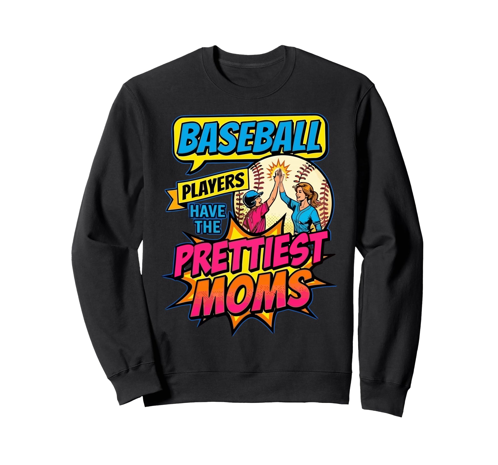 Baseball Players Have Prettiest Moms Sweatshirt - Graphic Print for Adults - T-Shirt, Sweatshirt, Hoodie