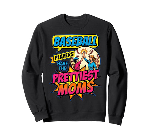 Baseball Players Have Prettiest Moms Sweatshirt - Graphic Print for Adults - T-Shirt, Sweatshirt, Hoodie