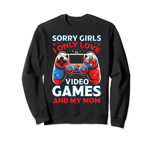 Sorry Vidoe Gamer Mothers Day Video Sweatshirt - Novelty Apparel Men Women - T-Shirt, Sweatshirt, Hoodie