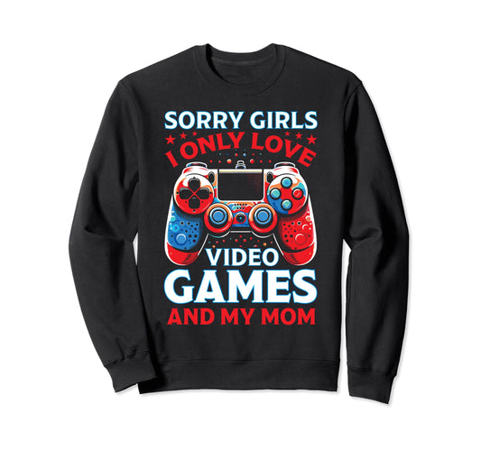 Sorry Vidoe Gamer Mothers Day Video Sweatshirt - Novelty Apparel Men Women - T-Shirt, Sweatshirt, Hoodie