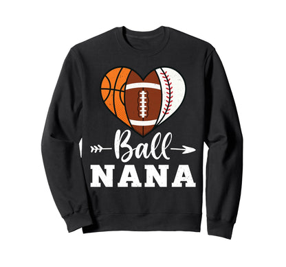 Ball Nana Basketball Football Sweatshirt - Casual Everyday Wear for Adults - T-Shirt, Sweatshirt, Hoodie