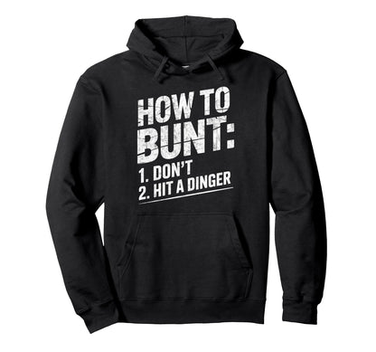 How To Bunt 1 Dont 2 Hit Dinger Baseball Hoodie - Graphic Print Unisex - T-Shirt, Sweatshirt, Hoodie