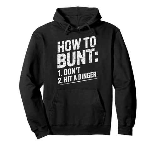 How To Bunt 1 Dont 2 Hit Dinger Baseball Hoodie - Graphic Print Unisex - T-Shirt, Sweatshirt, Hoodie