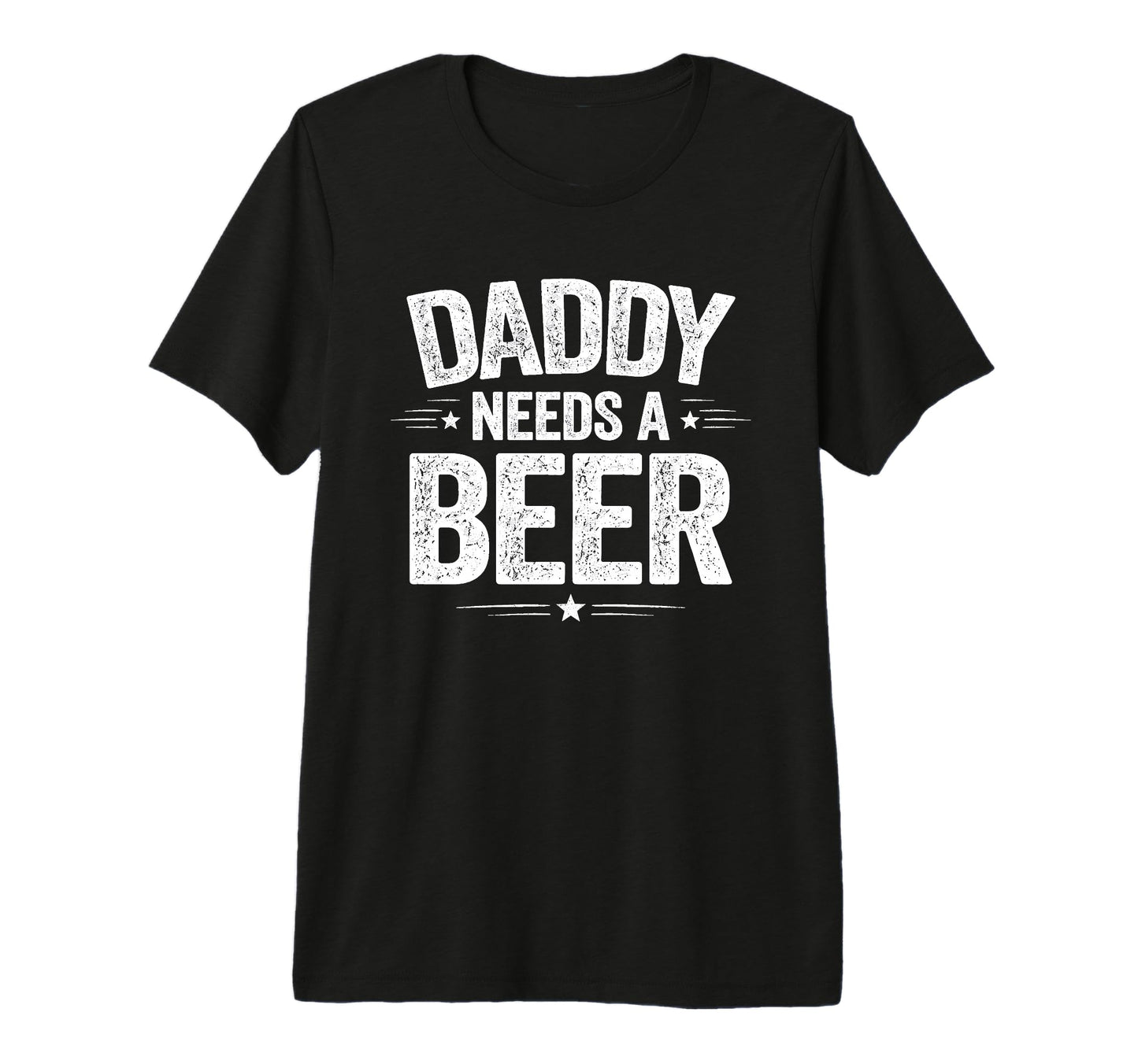 Daddy Needs Beer Funny Sarcastic Dad T-Shirt - Custom Art Print Unisex - T-Shirt, Sweatshirt, Hoodie