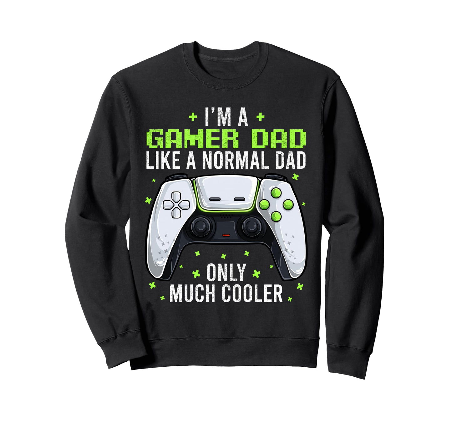 Gamer Dad Gaming Shirts Funny Sweatshirt - Casual Everyday Wear Unisex - T-Shirt, Sweatshirt, Hoodie