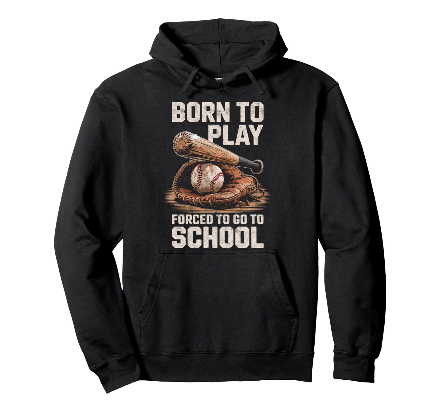 Born To Play Baseball Forced To Go To Hoodie - Trendy Graphic Unisex - T-Shirt, Sweatshirt, Hoodie