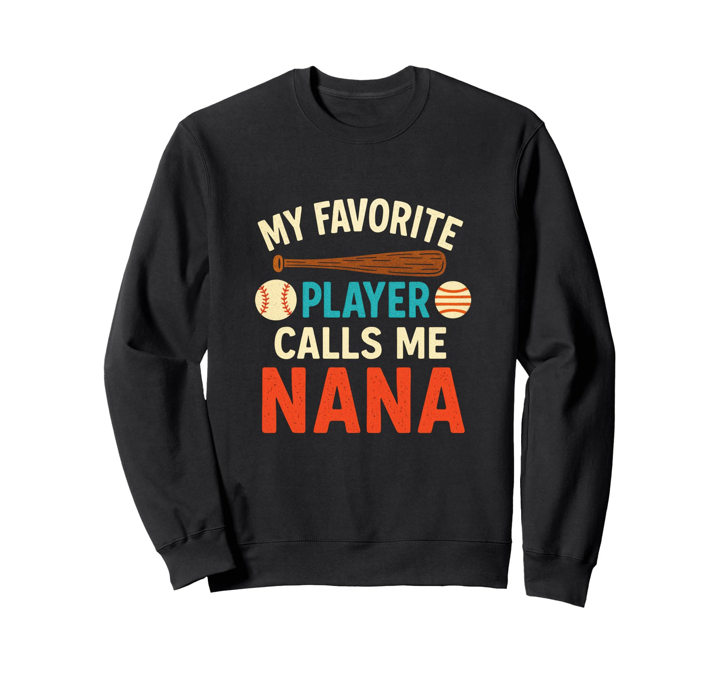 My Favorite Player Calls Me Nana Sweatshirt - Novelty Apparel Unisex - T-Shirt, Sweatshirt, Hoodie