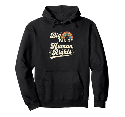 Activism Causes Big Fan Human Rights Hoodie - Casual Everyday Wear Unisex - T-Shirt, Sweatshirt, Hoodie