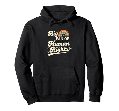 Activism Causes Big Fan Human Rights Hoodie - Casual Everyday Wear Unisex - T-Shirt, Sweatshirt, Hoodie