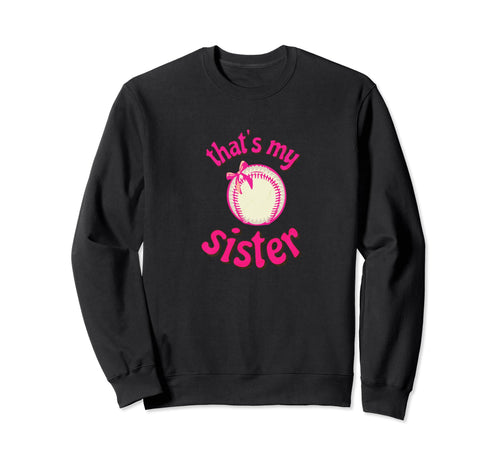Thats My Sister Baseball Little Sweatshirt - Fun Novelty Design for Adults - T-Shirt, Sweatshirt, Hoodie
