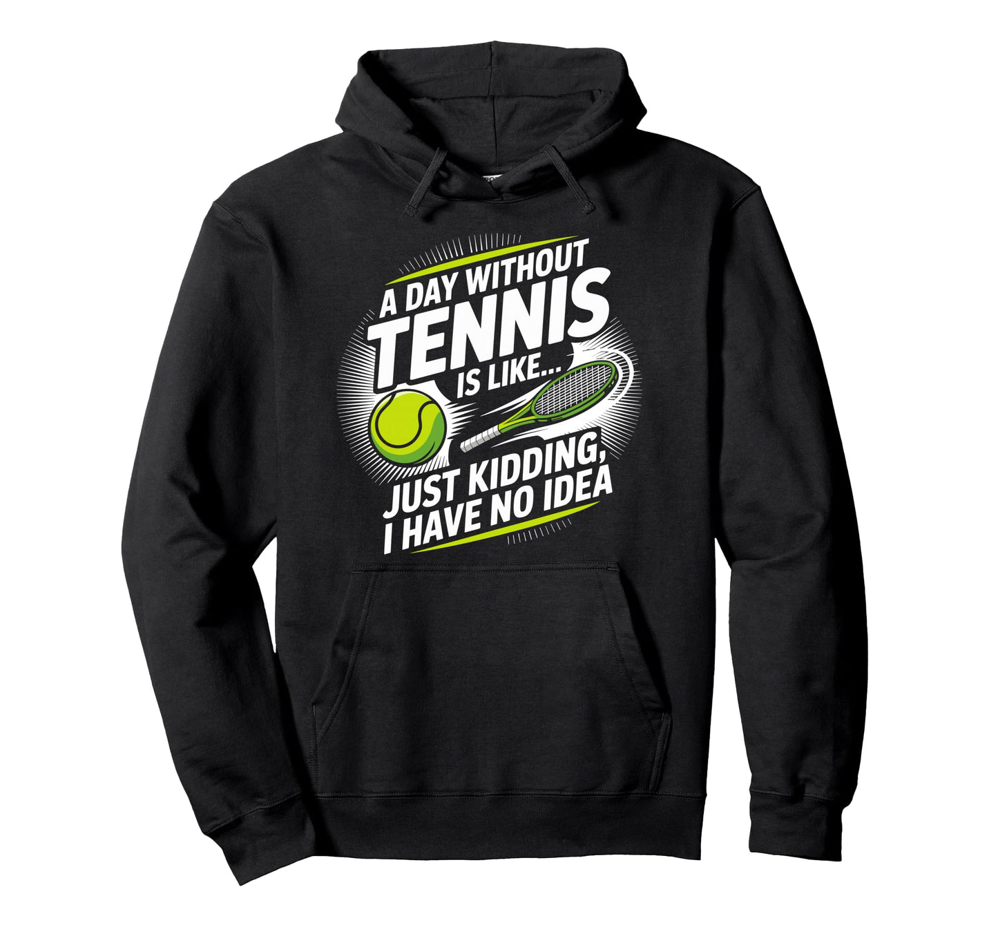 Day Without Tennis Is Like Racket Tennis Hoodie - Novelty Apparel Unisex - T-Shirt, Sweatshirt, Hoodie