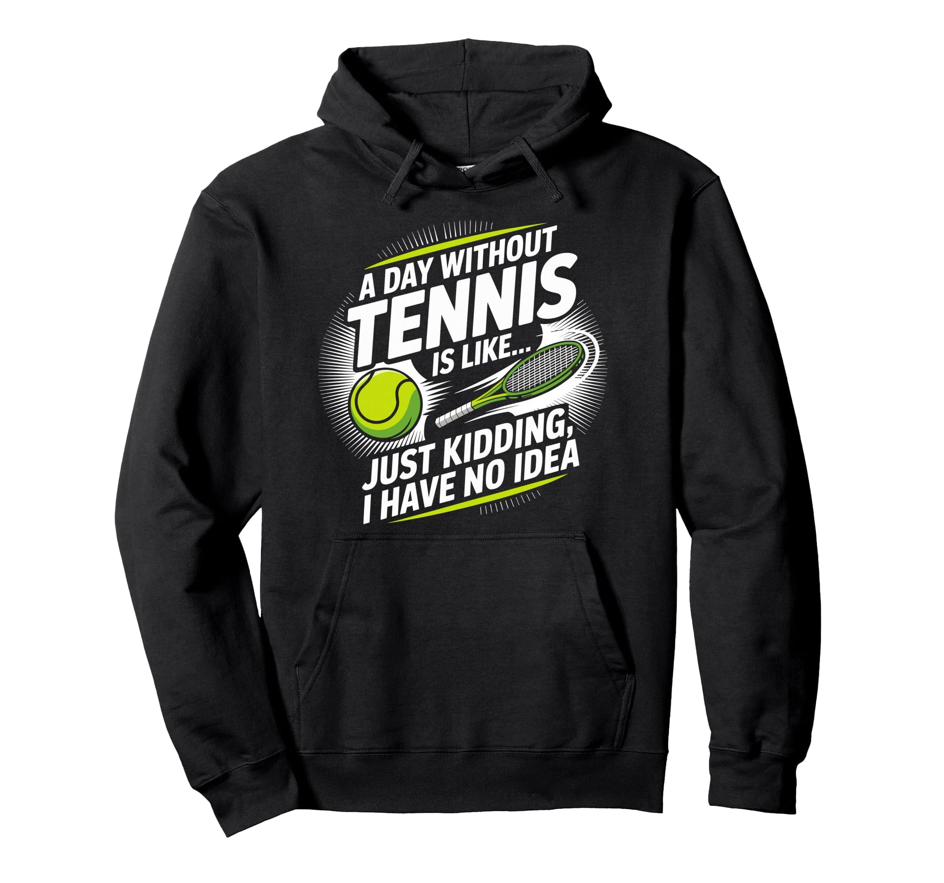 Day Without Tennis Is Like Racket Tennis Hoodie - Novelty Apparel Unisex - T-Shirt, Sweatshirt, Hoodie