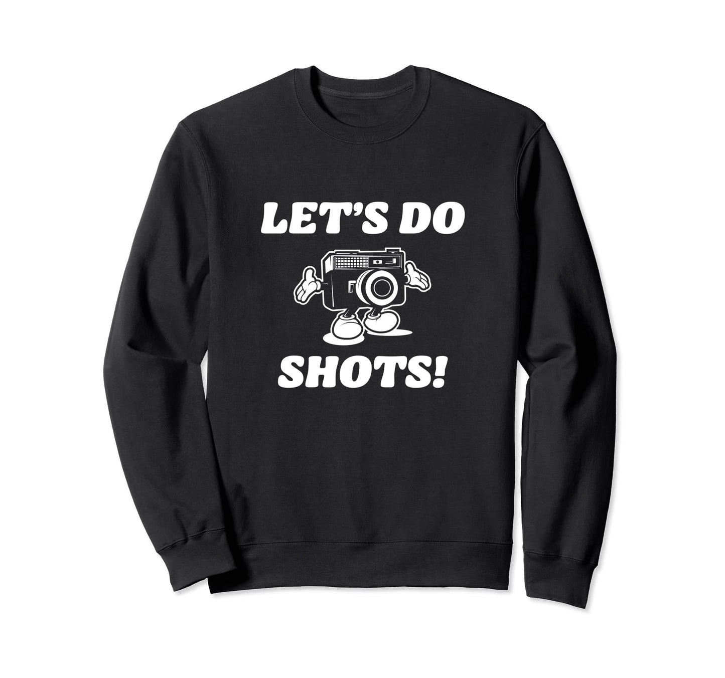Lets Do Shots Photography Camera Sweatshirt - Unique Graphic Men Women - T-Shirt, Sweatshirt, Hoodie