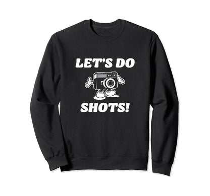 Lets Do Shots Photography Camera Sweatshirt - Unique Graphic Men Women - T-Shirt, Sweatshirt, Hoodie