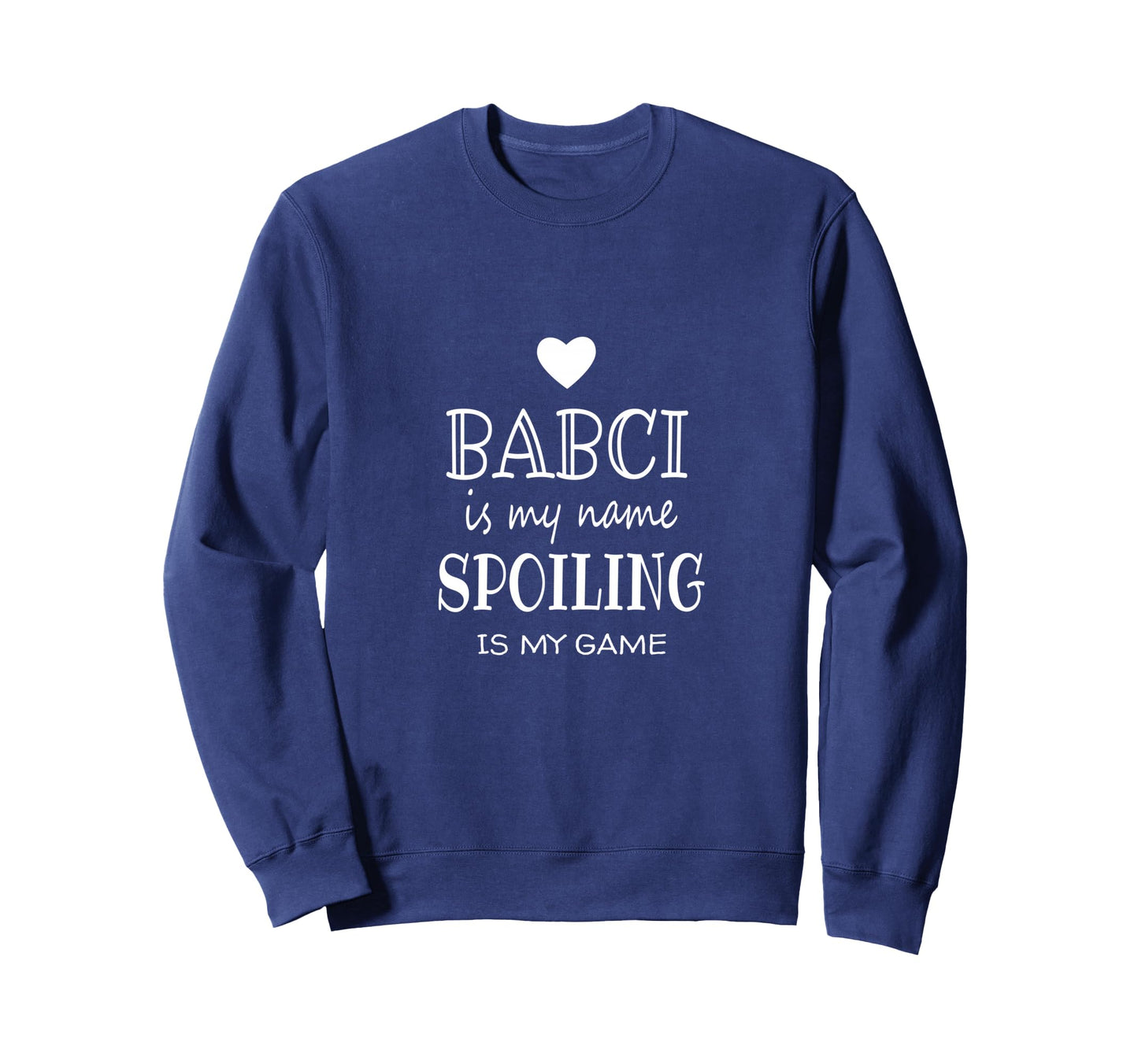 Babci Is My Name Funny Babci Gifts Sweatshirt - Unique Graphic Men Women - T-Shirt, Sweatshirt, Hoodie