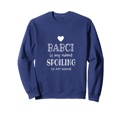 Babci Is My Name Funny Babci Gifts Sweatshirt - Unique Graphic Men Women - T-Shirt, Sweatshirt, Hoodie