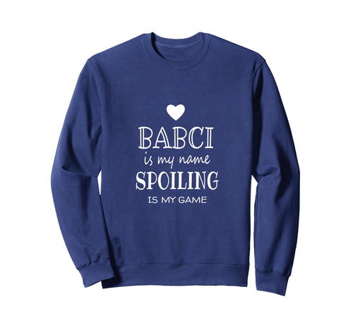 Babci Is My Name Funny Babci Gifts Sweatshirt - Unique Graphic Men Women - T-Shirt, Sweatshirt, Hoodie