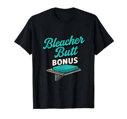 Bleacher Butt Bonus Baseball Parent T-Shirt - Fun Novelty Design Men Women - T-Shirt, Sweatshirt, Hoodie