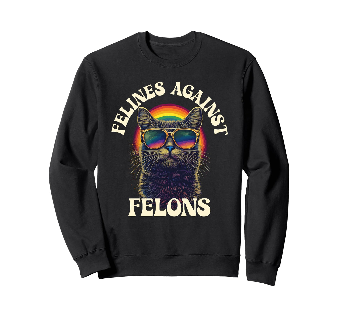 Rainbow Cat Felines Against Sweatshirt - Streetwear Style for Adults - T-Shirt, Sweatshirt, Hoodie