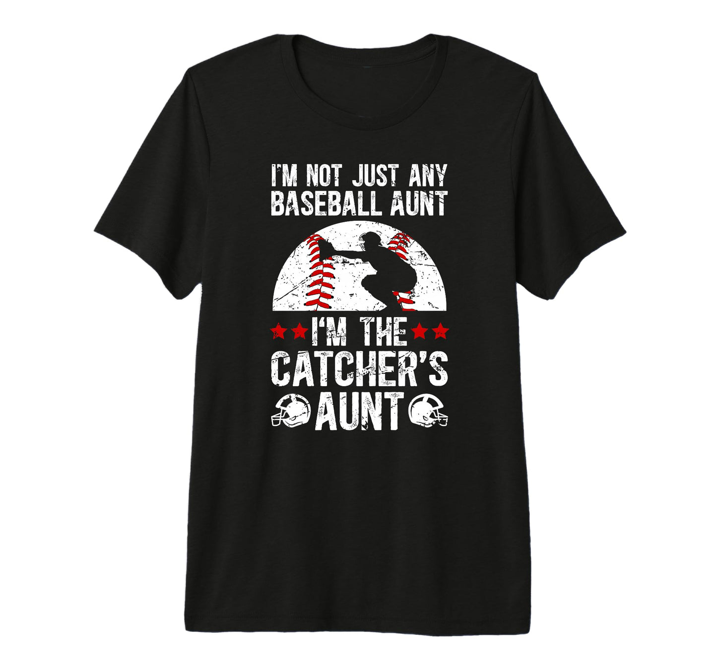 Im Baseball Catcher Aunt Baseball T-Shirt - Casual Everyday Wear Unisex - T-Shirt, Sweatshirt, Hoodie