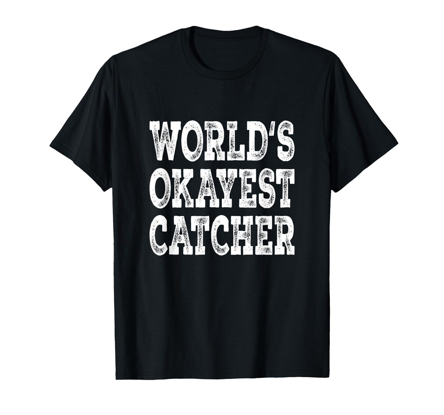 Worlds Okayest Catcher Funny Baseball T-Shirt - Graphic Print Men Women - T-Shirt, Sweatshirt, Hoodie