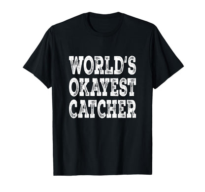 Worlds Okayest Catcher Funny Baseball T-Shirt - Graphic Print Men Women - T-Shirt, Sweatshirt, Hoodie