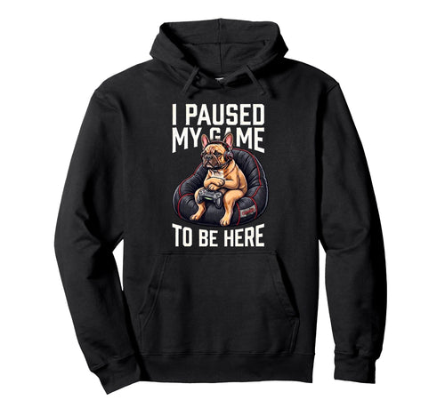 I Paused My Game To Be Here Funny Gamer Hoodie - Fun Novelty Design Unisex - T-Shirt, Sweatshirt, Hoodie