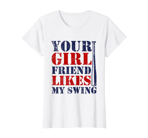 Baseball Your Girlfriend Likes My Swing T-Shirt - Novelty Apparel Unisex - T-Shirt, Sweatshirt, Hoodie