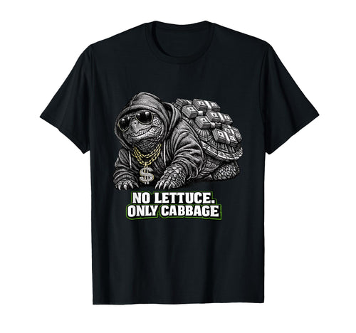No Lettuce Only Cabbage Funny Gangster T-Shirt - Fun Novelty Design Unisex - T-Shirt, Sweatshirt, Hoodie