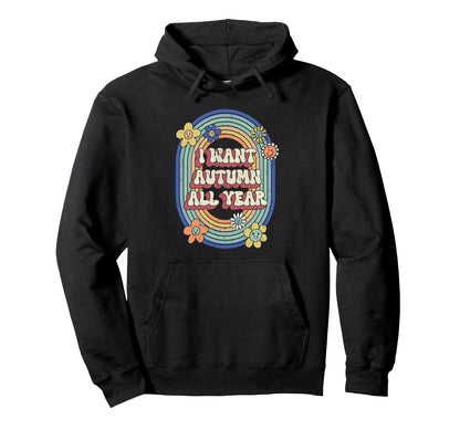 I Want Autumn All Year Rainbow Hoodie - Novelty Apparel for Adults - T-Shirt, Sweatshirt, Hoodie