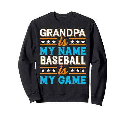Grandpa Is My Name Baseball Is My Sweatshirt - Unique Graphic for Adults - T-Shirt, Sweatshirt, Hoodie